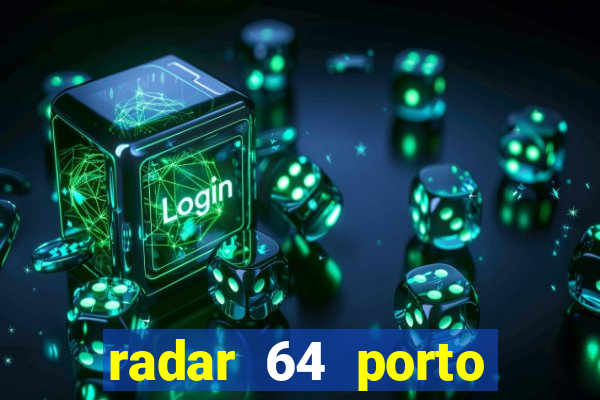 radar 64 porto seguro hoje